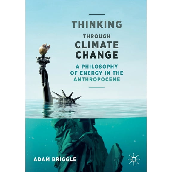 Palgrave Studies in the Future of Humani Thinking Through Climate Change: A Philosophy of Energy in the Anthropocene, (Paperback)