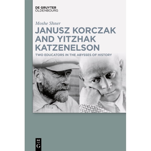 Janusz Korczak and Yitzhak Katzenelson: Two Educators in the Abysses of History, (Hardcover)