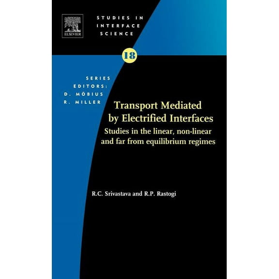 Studies in Interface Science Transport Mediated by Electrified Interfaces: Studies in the Linear, Non-Linear and Far from Equilibrium Regimes Volume , Book 18, (Hardcover)