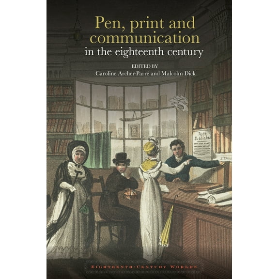 Eighteenth-Century Worlds Pen, Print and Communication in the Eighteenth Century, Book 10, (Hardcover)