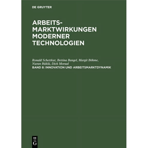 Arbeitsmarktwirkungen Moderner Technolog Innovation und Arbeitsmarktdynamik, Book 8, (Hardcover)
