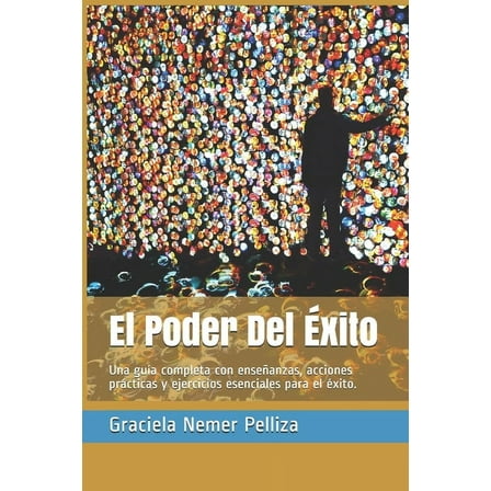 El Poder Del Éxito: Una guía completa con enseñanzas, acciones prácticas y ejercicios esenciales para el éxito. (Paperback)
