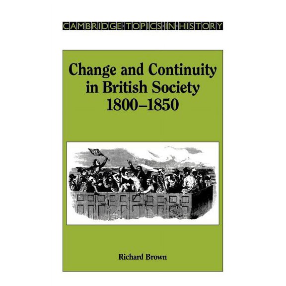 Cambridge Topics in History Change and Continuity in British Society, 1800 1850, (Paperback)