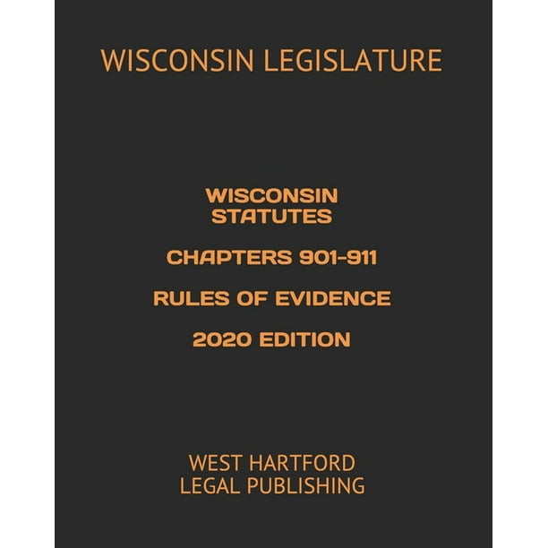 Wisconsin Statutes Chapters 901911 Rules of Evidence 2020 Edition