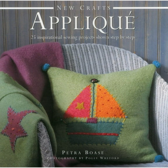 New Crafts: Applique : 25 Inspirational Sewing Projects Shown Step By Step (Hardcover)