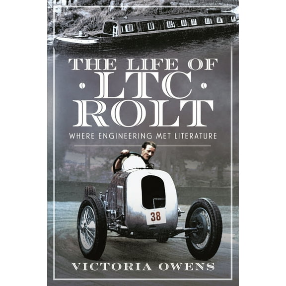 The Life of Ltc Rolt: Where Engineering Met Literature, (Hardcover)