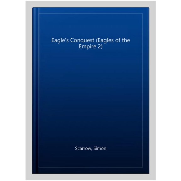 Pre-Owned The Eagle's Conquest (Eagles of the Empire 2) (Paperback) 0755349962 9780755349968