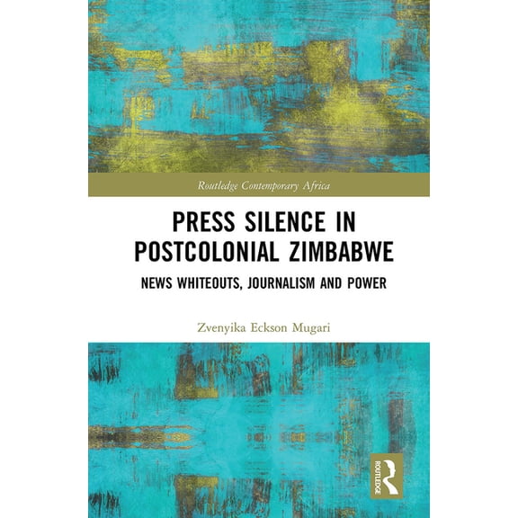 Routledge Contemporary Africa Press Silence in Postcolonial Zimbabwe: News Whiteouts, Journalism and Power, (Paperback)