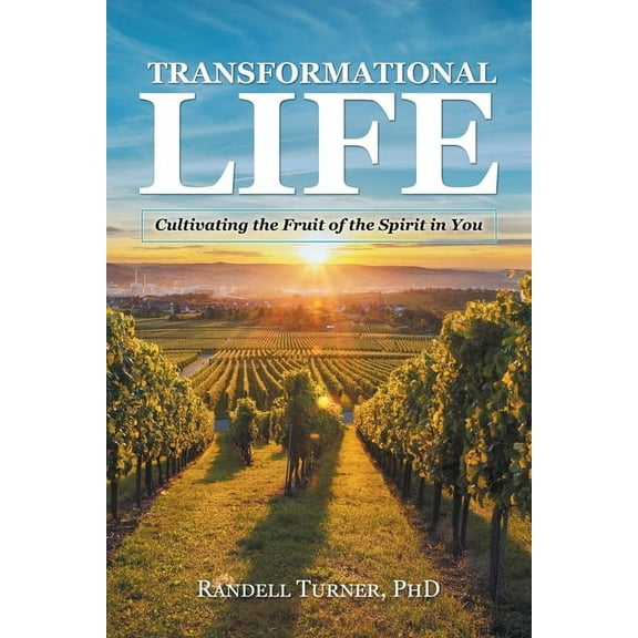 Transformational Life: Cultivating the Fruit of the Spirit in You (Paperback) by Randell Turner