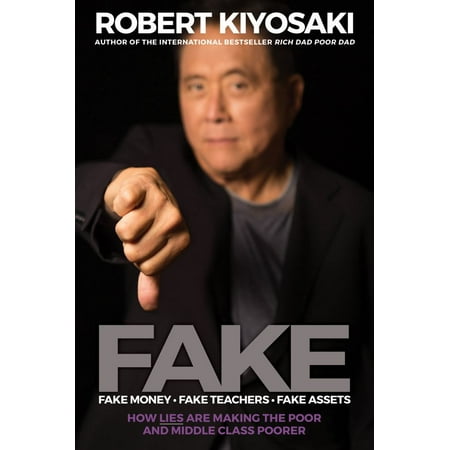 Fake: Fake Money, Fake Teachers, Fake Assets : How Lies Are Making the Poor and Middle Class (Best Money Making Methods)