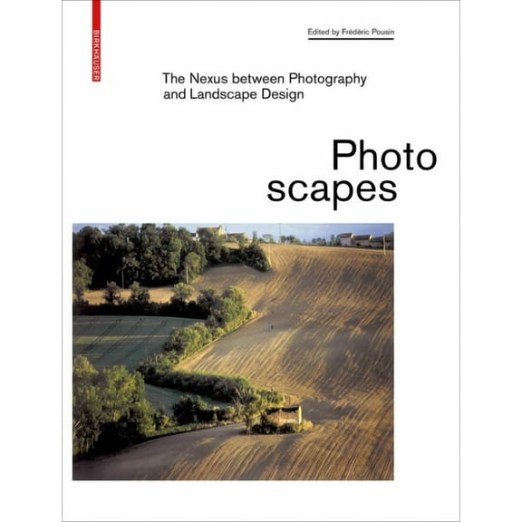 Photoscapes: The Nexus Between Photography and Landscape Design, (Hardcover)