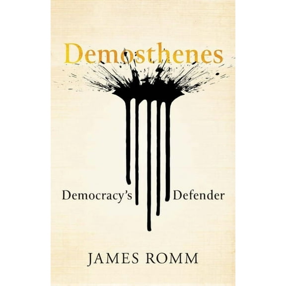 Ancient Lives Demosthenes: Democracy's Defender, (Hardcover)