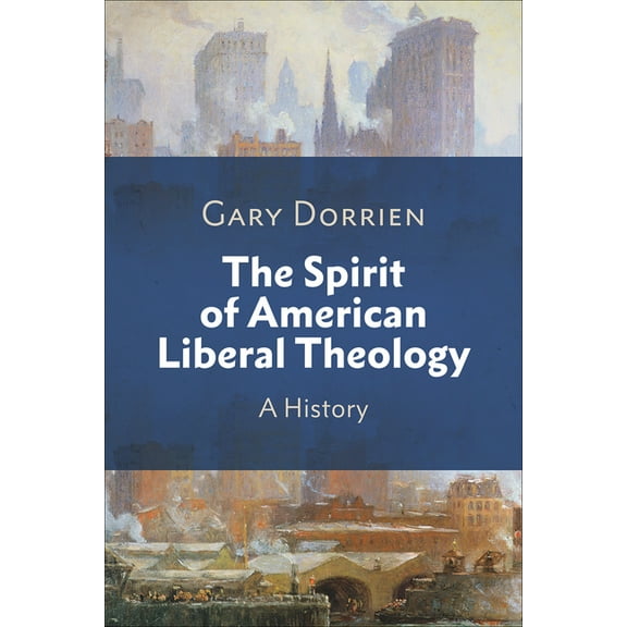 The Spirit of American Liberal Theology: A History, (Paperback)