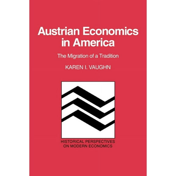 Historical Perspectives on Modern Econom Austrian Economics in America: The Migration of a Tradition, (Paperback)