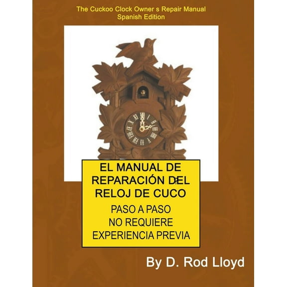 Clock Repair You Can Follow Along El Manual de ReparaciÃ³n del Reloj de Cuco, (Paperback)