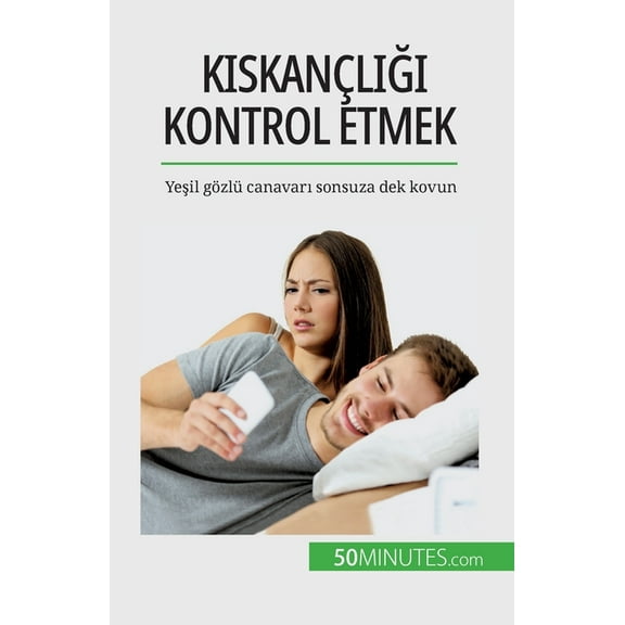 Kıskançlığı kontrol etmek: Yeşil gözlü canavarı sonsuza dek kovun, (Paperback)