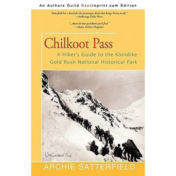 Pre-Owned Chilkoot Pass: A Hiker's Guide to the Klondike Gold Rush National Historical Park (Paperback) 1450237843 9781450237840