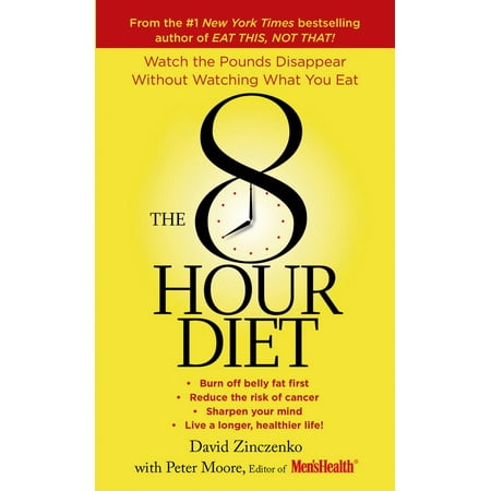 The 8-Hour Diet : Watch the Pounds Disappear without Watching What You