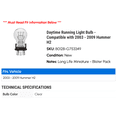 thumbnail image 2 of Daytime Running Light Bulb - Compatible with 2003 - 2009 Hummer H2 2004 2005 2006 2007 2008, 2 of 2
