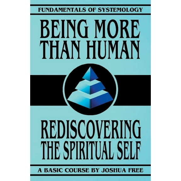 Fundamentals of Systemology Basic Course Being More Than Human: Rediscovering the Spiritual Self, Book 1, (Paperback)