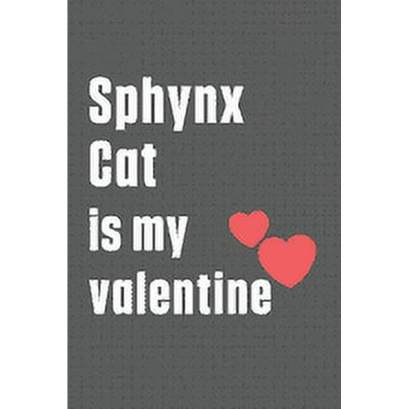 Sphynx Cat is my valentine: For Sphynx Cat Fans (Paperback)