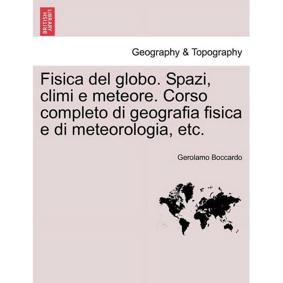 Fisica del globo. Spazi, climi e meteore. Corso completo di geografia fisica e di meteorologia, etc. (Paperback)