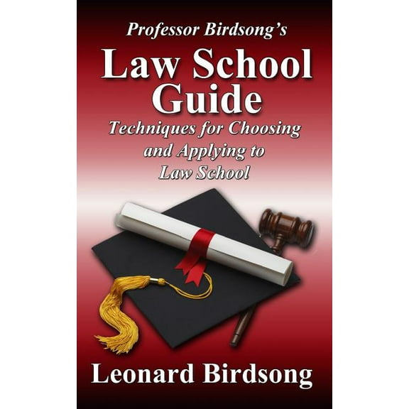 Professor Birdsong's LAW SCHOOL GUIDE: Techniques for Choosing and Applying to Law School, (Paperback)