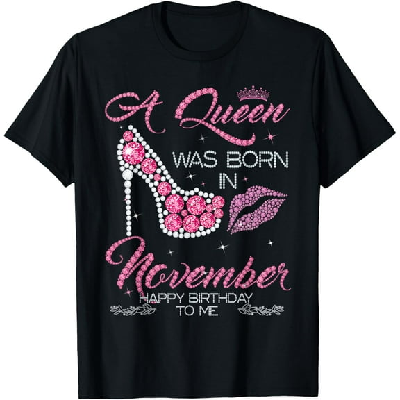 A Queen Was Born In November Happy Birthday To Me T-shirt T-Shirt