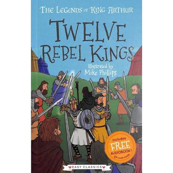 Pre-Owned Twelve Rebel Kings (Book 4) - The Legends of King Arthur: Merlin, Magic, and Dragons (Easy Classics) - for children 7+ (Paperback) 1782265074 9781782265078