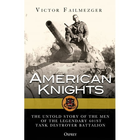 American Knights : The Untold Story of the Men of the Legendary 601st Tank Destroyer
