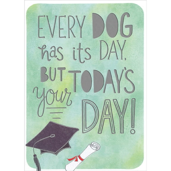 Designer Greetings Every Dog Has Its Day, But Today's Your Day: Cap and Diploma on Light Green Funny / Humorous Graduation Congratulations Card