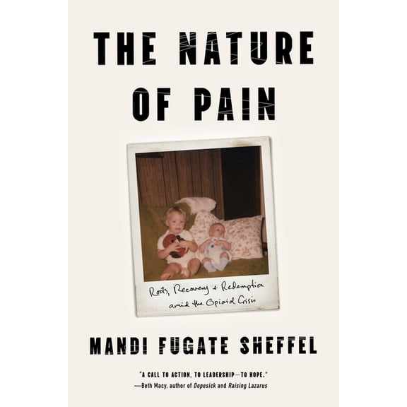 The Nature of Pain: Roots, Recovery, and Redemption Amid the Opioid Crisis, (Hardcover)