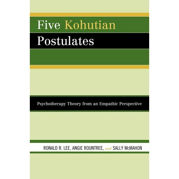 Five Kohutian Postulates: Psychotherapy Theory from an Empathic Perspective, (Paperback)