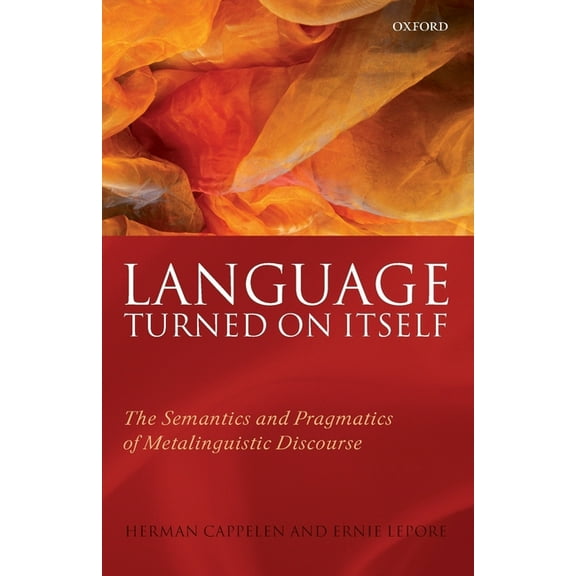 Language Turned on Itself: The Semantics and Pragmatics of Metalinguistic Discourse, (Paperback)
