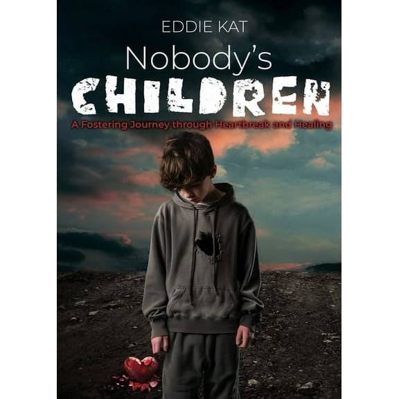 Nobody's Children: A Fostering Journey through Heartbreak and Healing, (Paperback)