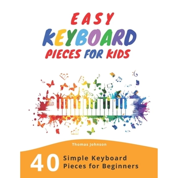 Pre-Owned Easy Keyboard Pieces For Kids: 40 Simple Keyboard Pieces For Beginners -> Easy Keyboard (Paperback 9781082185779) by Thomas Johnson