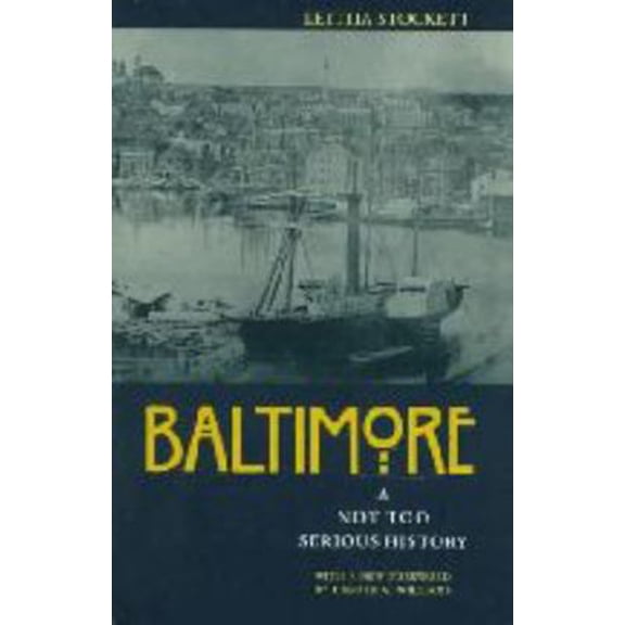 Pre-Owned Baltimore: A Not Too Serious History (Paperback) 0801856701 9780801856709