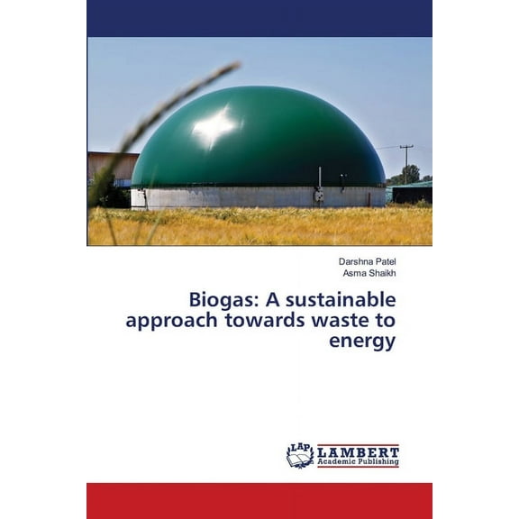Biogas: A sustainable approach towards waste to energy (Paperback)