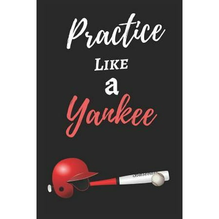 Practice Like a Yankee: Yankee Baseball Themed Journal / Notebook - Small Size (6 by 9) - 125 Pages (Ruled) - Best for Writing, Jotting, Recip