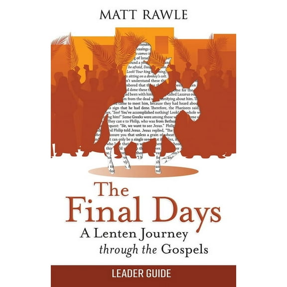The Final Days Leader Guide: A Lenten Journey Through the Gospels, (Paperback)