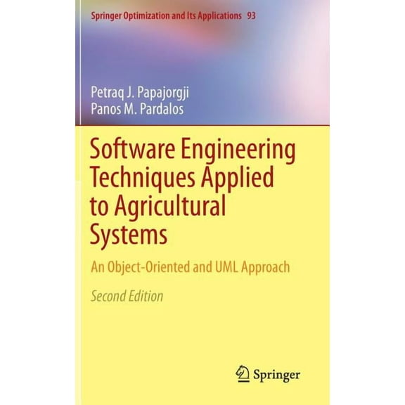 Springer Optimization and Its Applicatio Software Engineering Techniques Applied to Agricultural Systems: An Object-Oriented and UML Approach, Book 93, (Hardcover)