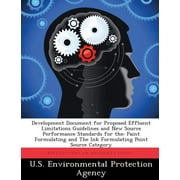Development Document for Proposed Effluent Limitations Guidelines and New Source Performance Standards for the: Paint Formulating and the Ink Formulat (Paperback)