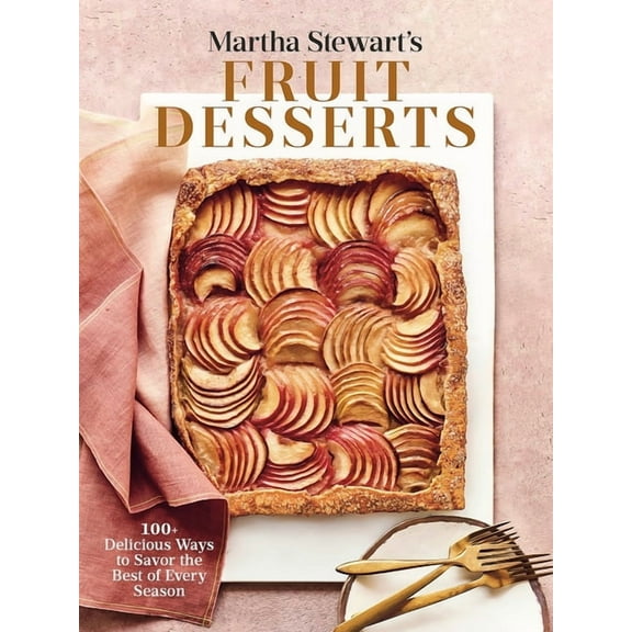 Martha Stewart's Fruit Desserts: 100 Delicious Ways to Savor the Best of Every Season: A Baking Book, (Hardcover)