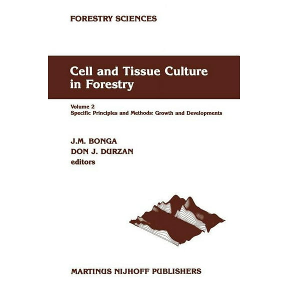 Forestry Sciences Cell and Tissue Culture in Forestry: Volume 2 Specific Principles and Methods: Growth and Developments, Book 24, (Paperback)
