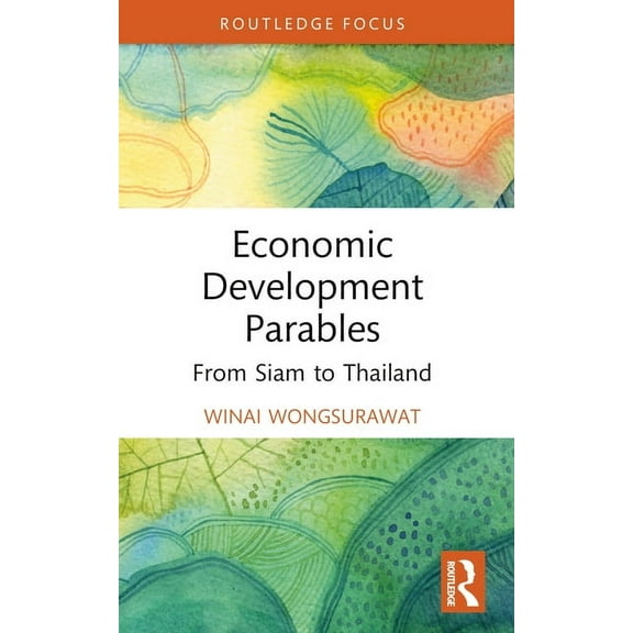 Routledge Studies in the Modern World Ec Economic Development Parables: From Siam to Thailand, (Paperback)
