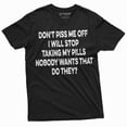 thumbnail image 3 of Dont Piss Me Off Funny T-Shirt Or I Will Stop Taking My Pills Birthday Gift Mens Funny Shirt (Xx-Large Grey), 3 of 6