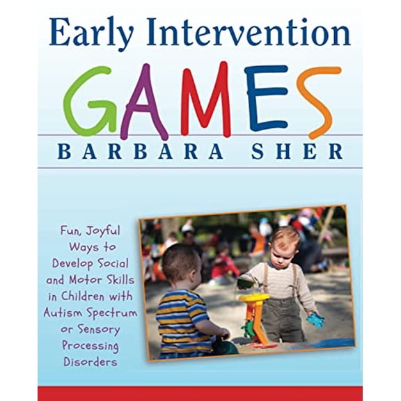 Pre-Owned Early Intervention Games: Fun, Joyful Ways to Develop Social and Motor Skills in Children with Autism Spectrum or Sensory Processing Disorders (Paperback) 047039126X 9780470391266