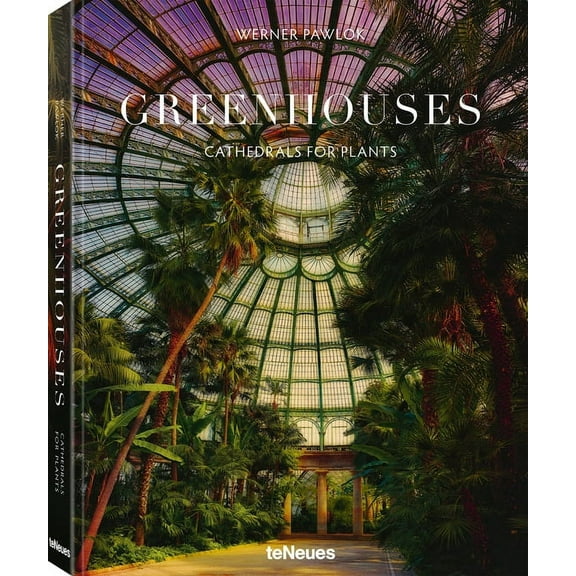 Greenhouses : Cathedrals for Plants (Hardcover)