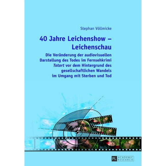 40 Jahre Leichenshow - Leichenschau: Die Veraenderung der audiovisuellen Darstellung des Todes im Fernsehkrimi "Tat, (Hardcover)