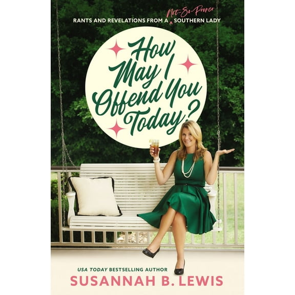 How May I Offend You Today?: Rants and Revelations from a Not-So-Proper Southern Lady, (Paperback)